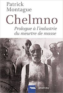 Chelmno: Prologue à l'industrie du meurtre de masse