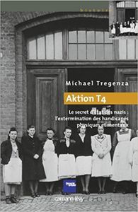 Aktion T4: Le secret d'Etat des nazis : l'extermination des handicapés physiques et mentaux