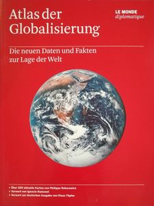 Atlas der Globalisierung. Die neuen Daten und Fakten zur Lage der Welt