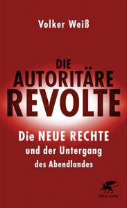 Die autoritäre Revolte : Die Neue Rechte und der Untergang des Abendlandes