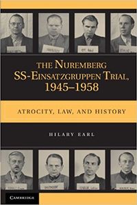 The Nuremberg SS-Einsatzgruppen Trial, 1945-1958: Atrocity, Law, and History