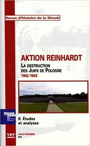 Revue d'histoire de la shoah nº197 Aktion Reinhardt, tome 2: Etudes et analyses
