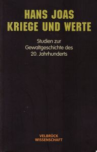 Kriege und Werte - Studien zur Gewaltgeschichte des 20. Jahrhunderts