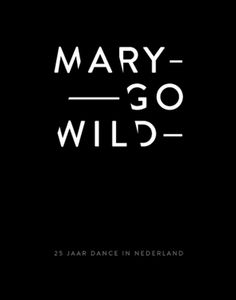 Mary Go Wild - 25 Jaar Dance In Nederland