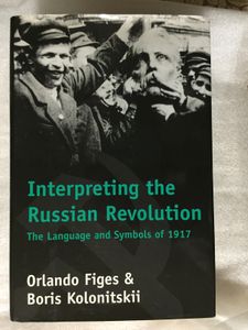 Interpreting the Russian Revolution: The Language and Symbols of 1917