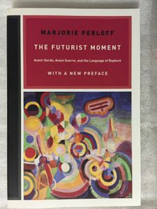 The Futurist Moment: Avant-garde, Avant Guerre, and the Language of Rupture