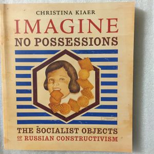 Imagine No Possessions: The Socialist Objects of Russian Constructivism