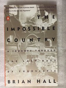 The Impossible Country: A Journey Through the Last Days of Yugoslavia