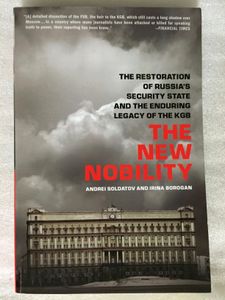 The New Nobility: The Restoration of Russia's Security State and the Enduring Legacy of the KGB