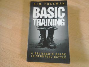 Basic Training A Believer's Guide to Spiritual Battle
