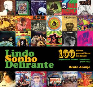 Lindo Sonho Delirante: 100 Psychedelic Records from Brazil (1968-1975)