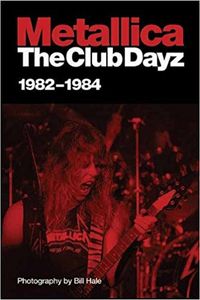 Metallica The Club Dayz 1982-1984