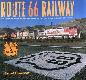 Route 66 Railway - The Story Of Route 66 And The Santa Fe Railway In The American Southwest