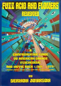 Fuzz Acid and Flowers Revisited: A Comprehensive Guide to American Garage and Psychedelic and Hippie Rock (1964-1975)