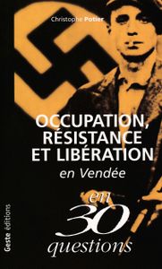 Occupation, résistance et libération en Vendée en 30 questions