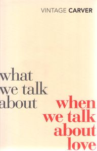 What We Talk About When We Talk About Love