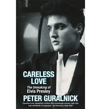Careless Love: The Unmaking of Elvis Presley