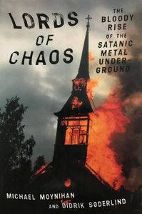 Lords of Chaos: The Bloody Rise of the Satanic Metal Under-Ground