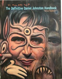 Hi, How Are You? The Definitive Daniel Johnston Handbook