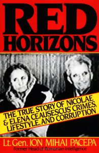 Red Horizons: The True Story of Nicolae and Elena Ceausescus' Crimes, Lifestyle, and Corruption