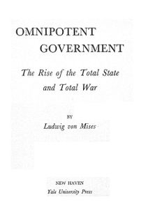 Omnipotent Government: The Rise of the Total State and Total War