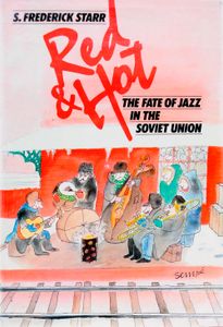 Red and Hot: The Fate of Jazz in the Soviet Union (1917-1980)
