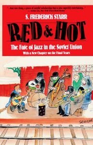 Red and Hot: The Fate of Jazz in the Soviet Union. With a New Chapter On the Final Years (1917-1991)