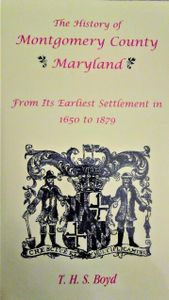 The History Of Montgomery County Maryland (From It's Earliest Settlement In 1650 To 1879)