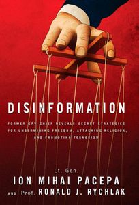 Disinformation: Former Spy Chief Reveals Secret Strategies for Undermining Freedom, Attacking Religion, and Promoting Terrorism