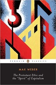 The Protestant Work Ethic and the "Spirit" of Capitalism and Other Writings