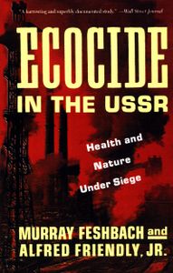 Ecocide in the USSR: Health and Nature Under Siege