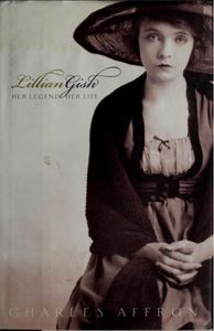 Lillian Gish: Her Legend, Her Life