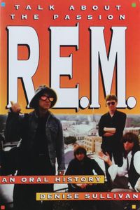Talk About The Passion: R.E.M. - An Oral History