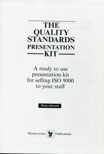 The Quality Standards Presentation Kit; A ready to use presentation kit for selling ISO 9000 to your staff