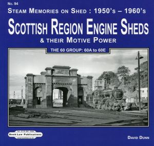 Scottish Region Engine Sheds & Their Motive Power The 60 Group: 60A to 60E