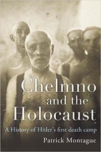 Chelmno and the Holocaust: A History of Hitler's First Death Camp (International Library of Twentieth Century History)