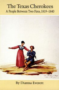 The Texas Cherokees: A People Between Two Fires, 1819-1840