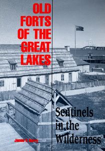 Old Forts of the Great Lakes (Sentinels in the Wilderness)