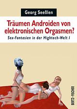 Träumen Androiden von elektronischen Orgasmen? - Sex-Fantasien in der Hightech-Welt I