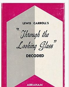 Lewis Carroll's Through The Looking Glass, Decoded