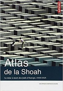 Atlas de la Shoah : La mise à mort des Juifs d'Europe, 1939-1945