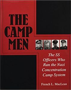 The Camp Men: The SS Officers Who Ran the Nazi Concentration Camp System