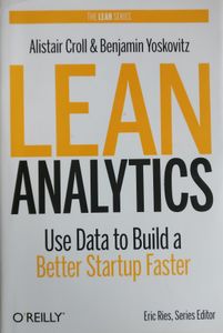 Lean Analytics: Use Data to Build a Better Startup Faster