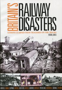 Britain's Railway Disasters; Lessons Learned from Tragedies on the Tracks