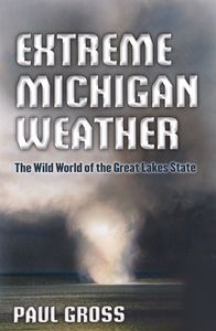 Extreme Michigan Weather (The Wild World of the Great Lakes State)