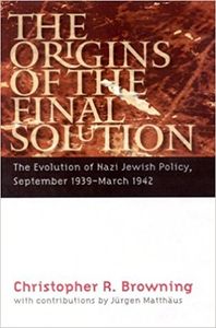 The Origins of the Final Solution: The Evolution of Nazi Jewish Policy, September 1939 - March 1942