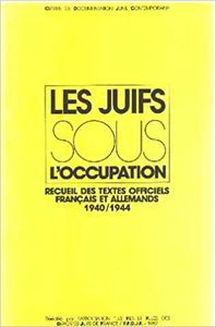Les Juifs Sous L'occupation: Recueil Des Textes Officiels Francais Et Allemands, 1940/1944