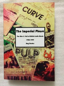 The Imperial Phase: The Rise and Fall of British Indie Music, 1986-1997