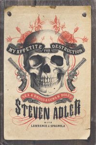 My Appetite For Destruction - Sex & Drugs & Guns N' Roses