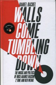 Walls Come Tumbling Down: The Music and Politics of Rock Against Racism, 2 Tone and Red Wedge